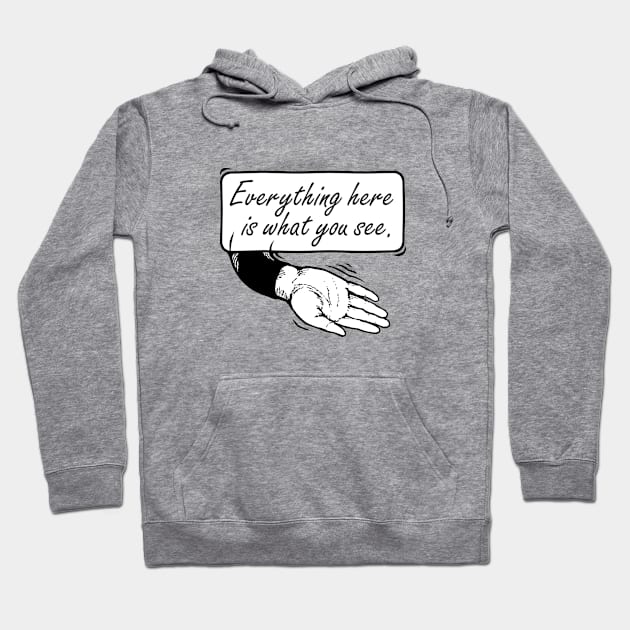 Everything here is what you see Hoodie by FlatFarm